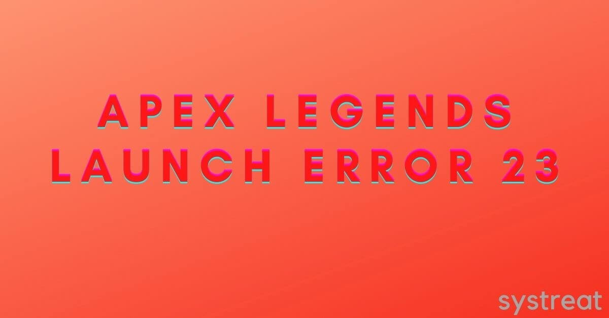 How to Fix Apex Legends Launch Error 23 on Windows 10