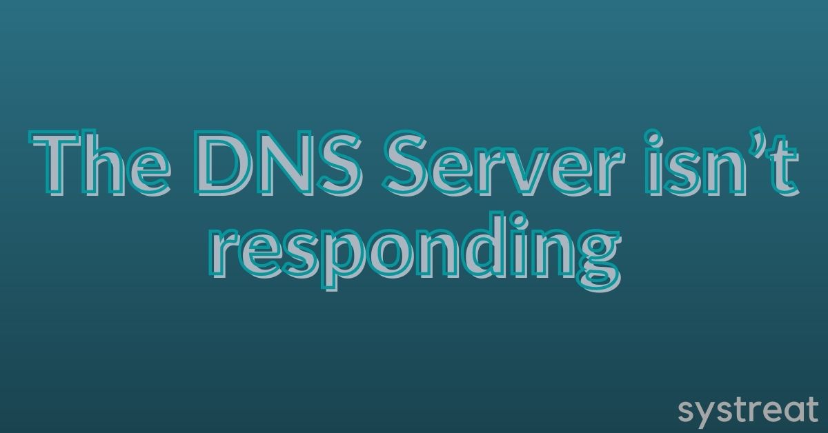 Fix: “The DNS Server isn’t Responding” Error