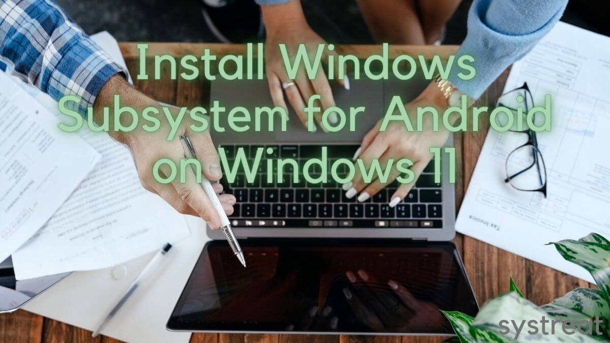 Install and Run Windows Subsystem for Android on Windows 11: Quick Steps